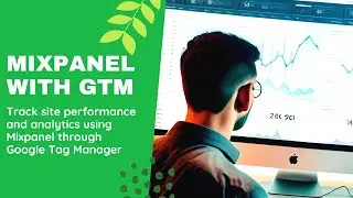 Как отслеживать эффективность вашего сайта с помощью Google Tag Manager и Mixpanel