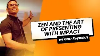 Zen and the Art of Presenting with Impact (with Garr Reynolds)