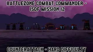 Battlezone Combat Commander - ISDF Mission 12 - Counterattack - Hard Difficulty