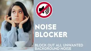 Noise Blocker - Block out all unwanted background noise