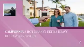 California&rsquo;s Hot Market Defies Heavy Housing Inventory