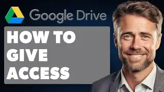 How to Give Access To Google Drive (Full 2025 Guide)