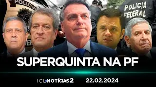 ICL NOTÍCIAS 2 - 22/02/24 - 24 SUSPEITOS DE TENTATIVA DE GOLPE DEPOEM NA PF. O QUE ELES DISSERAM?