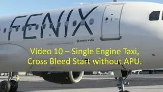 V&iacute;deo 10 -  Single Engine Taxi, X-Bleed Engine Start