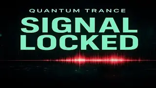 SIGNAL LOCKED | Forbidden Frequencies | Quantum Trance