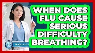 When Does Flu Cause Serious Difficulty Breathing?