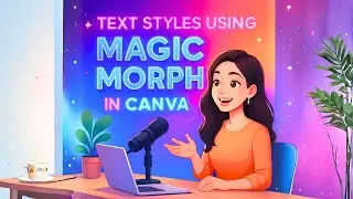 Text styles using Magic Morph in Canva