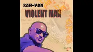 SAH-VAN : Violent Man (OFFICIAL AUDIO)