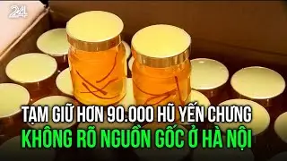 Tạm giữ hơn 90 nghìn hũ yến chưng không rõ nguồn gốc ở Hà Nội | VTV24