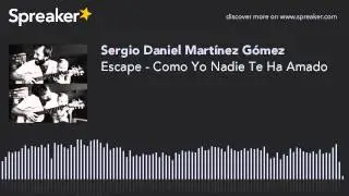 Escape - Como Yo Nadie Te Ha Amado (hecho con Spreaker)