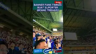 BANNER FANS TIMNAS INDONESIA BUAT SUPORTER JEPANG TERHARU