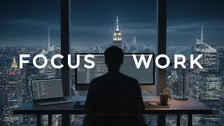 Focus Music &ndash; Deep Work & Concentration | New York at Night