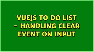 VueJS to do list - handling clear event on input