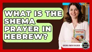What Is The Shema Prayer In Hebrew? - Raising Jewish Children