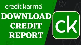 How to Download Credit Report on Credit Karma | 2023