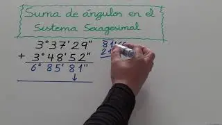 SISTEMA SEXAGESIMAL. APRENDER A SUMAR ÁNGULOS (SUMA DE GRADOS, MINUTOS Y SEGUNDOS)