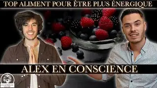 Aliment pour &ecirc;tre plus &eacute;nergique ? Alex En Conscience