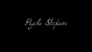 Psycho Sleepover