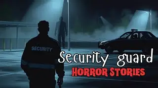 7 True Security Guard Horror Stories from Reddit | TRUE Horror Stories
