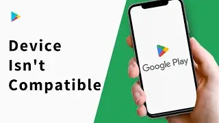 How to Fix your Device isn't Compatible with this Version