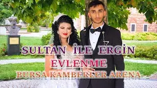 SULTAN İLE ERGİN EVLENME DÜĞÜNÜ BURSA KAMBERLER ARENA