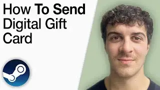 How To Send Steam Digital Gift Card [2025 Full Guide]