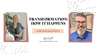 Transformation: How it Happens | Jonathan Daugherty | Dr. Carol