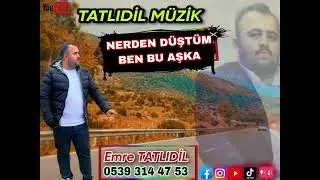 NERDEN DÜŞTÜM BEN BU AŞKA 2022 EMRE TATLIDİL