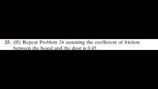 Repeat Problem 24 assuming the coefficient of friction between the board and the door is