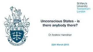 CBET Lecture - Unconscious States - is there anybody there?  Presented by Dr Andrew Hanrahan