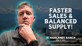Highlands Ranch Market Update: Faster Sales & Balanced Supply! 🏡 (March 31)