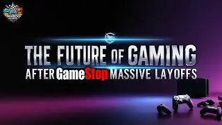 The Future of Gaming After GameStop's MASSIVE Layoffs