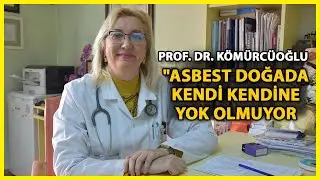 Prof. Dr. Kömürcüoğlu: Asbestin Toprağa Çökeldikten Sonra Tekrar Havaya Karışması Mümkün