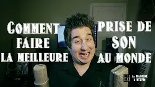 Comment faire la meilleure prise de son au monde - LaMachineAMixer.com
