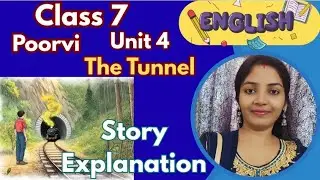 Class 7 English Poorvi Unit 4 | The Tunnel Story Explanation with Animation | Full Chapter Ncert