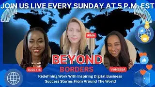 BEYOND BORDERS - Season Finale ✨ &ldquo;The Power of Saying YES - One Decision That Changed Everything&rdquo;
