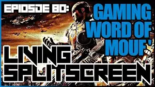 Gaming Word of Mouf - Living Splitscreen - Episode 80