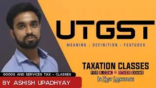 What is UTGST ? UTGST kya hai ? Meaning, Definition & Features of UTGST ? GST classes for Bcom