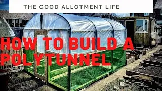 How To Build The Perfect (Cheap) Polytunnel For You Allotment