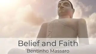 Having Belief and Faith to Create Your Reality | BENTINHO MASSARO