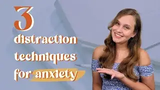 3 Effective Distraction Techniques for Managing Anxiety