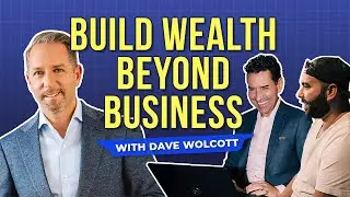 How Entrepreneurs Can Build Wealth Beyond Their Business. An Interview with Dave Wolcott