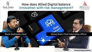 How Allied Digital Balances Innovation and Risk | Manoj Shah, CIO | Tech Talks Byte