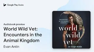 World Wild Vet: Encounters in the Animal&hellip; by Evan Antin &middot; Audiobook preview
