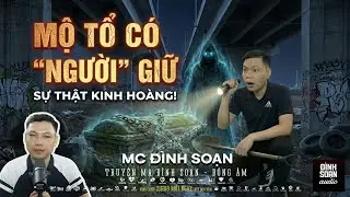 Truyện Ma Mới:  MỘ TỔ CÓ “NGƯỜI” GIỮ – THẮP NHANG XONG, BỊ DẮT ĐI LẠC RỪNG |  Đình Soạn mới 2026