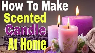 How To Make Scented Candles at Home |  Scented Candle Making Step By Step | Scented Candles Busines 