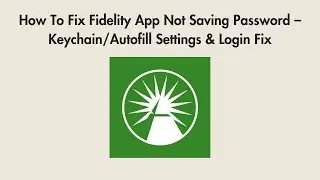 How To Fix Fidelity App Not Saving Password &ndash; Keychain/Autofill Settings & Login Fix