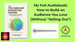 My Full Audiobook: How to Build an Audience You Love (Without 