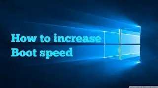 How to increase Boot speed on windows 10 !
