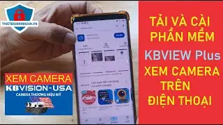 Tải v&agrave; c&agrave;i đặt phần mềm KBVIEW PLUS | xem camera KBVISION tr&ecirc;n điện thoại | Thiết Bị An Ninh 24H